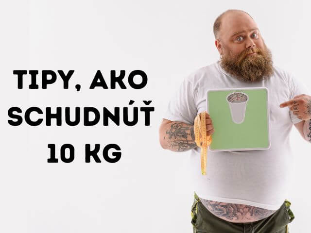 Tipy a rady, ako schudnúť 10 kilogramov